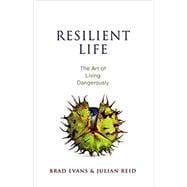 Resilient Life The Art of Living Dangerously