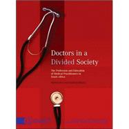 Doctors in a Divided Society The Profession and Education of Medical Practitioners in South Africa