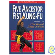 Five Ancestor Fist Kung Fu : The Way of Ngo Cho Kun