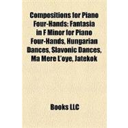 Compositions for Piano Four-Hands : Fantasia in F Minor for Piano Four-Hands, Hungarian Dances, Slavonic Dances, Ma Mère L'oye, Játékok