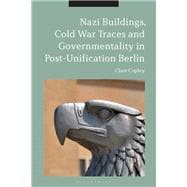 Nazi Buildings, Cold War Traces and Governmentality in Post-unification Berlin