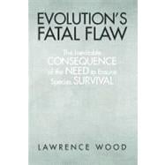 Evolution's Fatal Flaw