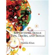 Supervisory Skills Tips, Tricks, and Skills