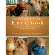 The Holistic Animal Handbook A Guidebook to Nutrition, Health and Communication