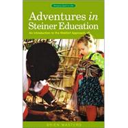 Adventures in Steiner Education : An Introduction to the Waldorf Approach
