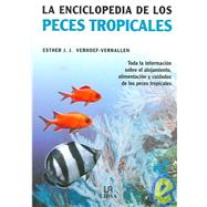 La enciclopedia de los peces tropicales / The Encyclopedia of Tropical Fish: Toda la informacion sobre el alojamiento, alimentacion y cuidados de los peces tropicales