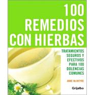 100 remedios con Hierbas : Tratamientos seguros y efectivos para 100 dolencias Comunes