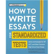 How to Write Essays for Standardized Tests Advice and Examples for AP, ACT, and Other Common High School Exam Essays