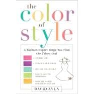 Color of Style : A Fashion Expert Helps You Find Colors That Attract Love, Enhance Your Power, Restore Your Energy, Make a Lasting Impression, and Show the World Who Y