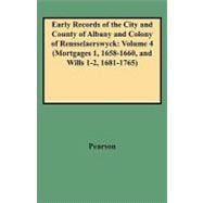 Early Records of the City and Country of Albany and Colony of Rensselaerswyck: Mortgages 1, 1658-1660, and Will 1-2 1681-1765