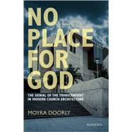 No Place for God The Denial Of The Transcendent In Modern Church Architecture