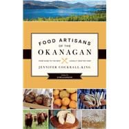 Food Artisans of the Okanagan Your Guide to the Best Locally Crafted Fare