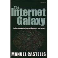 The Internet Galaxy Reflections on the Internet, Business, and Society
