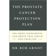 Prostate Cancer Protection Plan : The Foods, Supplements, and Drugs That Could Save Your Life
