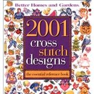 Better Homes and Gardens 2001 Cross Stitch Designs The Essential Reference Book