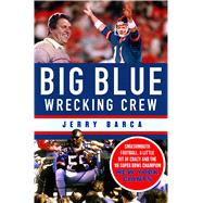 Big Blue Wrecking Crew Smashmouth Football, a Little Bit of Crazy, and the '86 Super Bowl Champion New York Giants