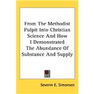 From the Methodist Pulpit into Christian Science and How I Demonstrated the Abundance of Substance and Supply