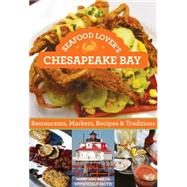 Seafood Lover's Chesapeake Bay Restaurants, Markets, Recipes & Traditions