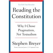 Reading the Constitution Why I Chose Pragmatism, not Textualism