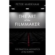 The Art of the Filmmaker The Practical Aesthetics of the Screen