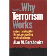 Why Terrorism Works : Understanding the Threat, Responding to the Challenge
