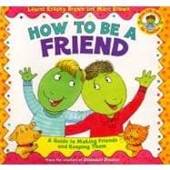 How to Be a Friend A Guide to Making Friends and Keeping Them
