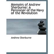 Memoirs of Andrew Sherburne : A Pensioner of the Navy of the Revolution