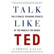 Talk Like TED The 9 Public-Speaking Secrets of the World's Top Minds