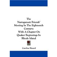 The Narragansett Friends' Meeting in the Eighteenth Century: With a Chapter on Quaker Beginnings in Rhode Island