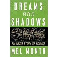 Dreams and Shadows : An Inside Story of Science