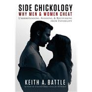 Side Chickology: Why Men & Women Cheat Understanding, Avoiding, & Recovering from Infidelity