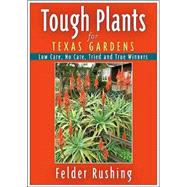 Tough Plants for Texas Gardens: Low Care, No Care, Tried And True Winners