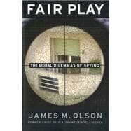Fair Play : The Moral Dilemmas of Spying