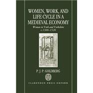 Women, Work, and Life Cycle in a Medieval Economy Women in York and Yorkshire c.1300-1520