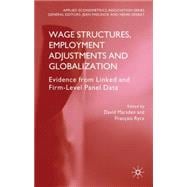 Wage Structures, Employment Adjustments and Globalization Evidence from Linked and Firm-level Panel Data