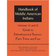 Handbook of Middle American Indians: Guide to Ethnohistorical Sources; Volumes 14 and 15, Parts 3 and 4