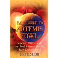 The Fan's Guide to Artemis Fowl Demons, Fairies, and the Unauthorized Secrets Behind Eoin Colfer's World