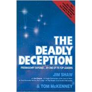 The Deadly Deception: Freemasonry Exposed by One of Its Top Leaders