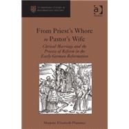 From Priest's Whore to Pastor's Wife: Clerical Marriage and the Process of Reform in the Early German Reformation