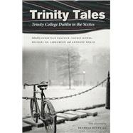 Trinity Tales: Trinity College Dublin In The Sixties