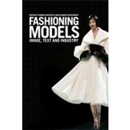 Fashioning Models Image, Text and Industry