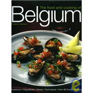 The Food and Cooking of Belgium Traditions   Ingredients   Tastes   Techniques   Over 60 Classic Recipes