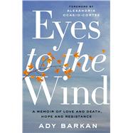 Eyes to the Wind A Memoir of Love and Death, Hope and Resistance