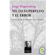 Yo, lo superfluo y el error/ Myself, the Superfluos and the Error