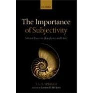 The Importance of Subjectivity Selected Essays in Metaphysics and Ethics