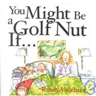 You Might Be a Golf Nut If...