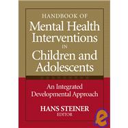 Handbook of Mental Health Interventions in Children and Adolescents : An Integrated Developmental Approach