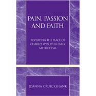 Pain, Passion and Faith Revisiting the Place of Charles Wesley in Early Methodism