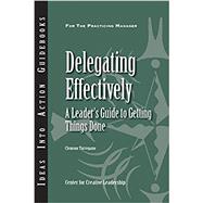 Delegating Effectively A Leader's Guide to Getting Things Done