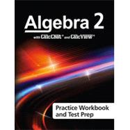 Algebra 2 with CalcChat & CalcView Practice Workbook and Test Prep.